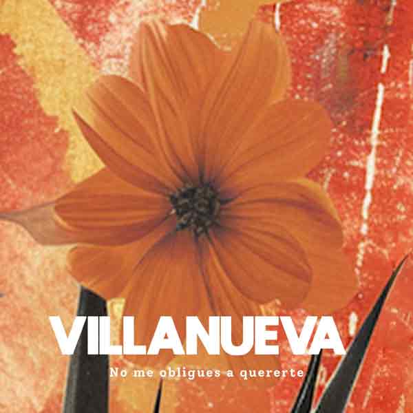 Villanueva -  No me obligues a quererte